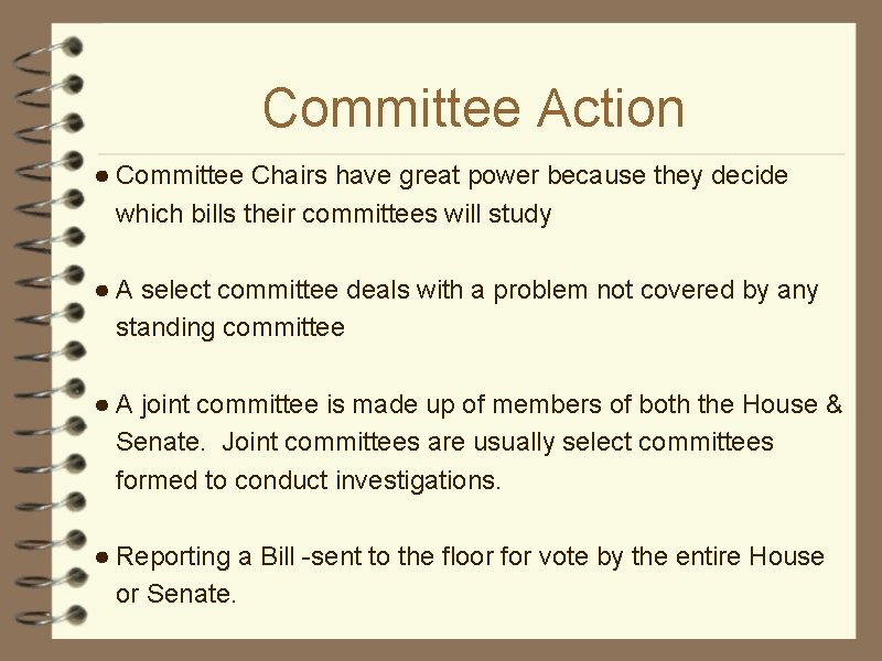 Committee Action ● Committee Chairs have great power because they decide which bills their