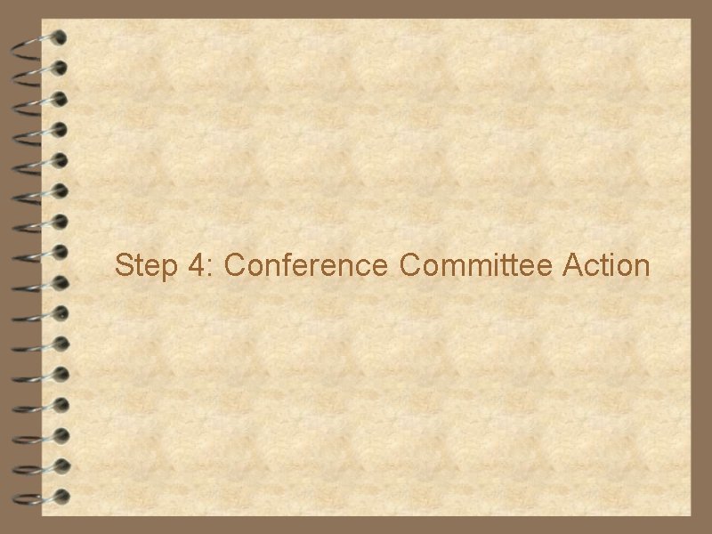 Step 4: Conference Committee Action 