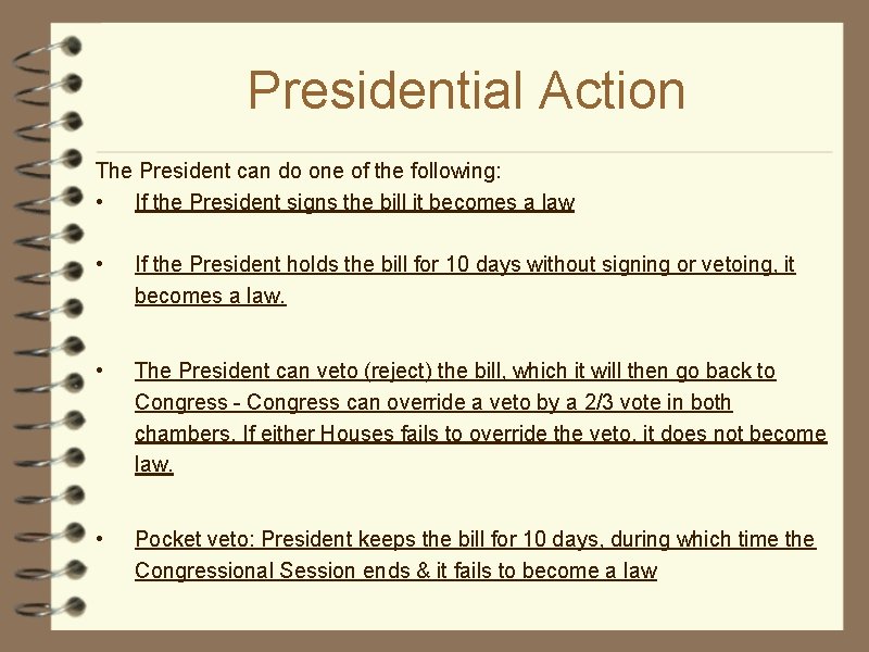 Presidential Action The President can do one of the following: • If the President