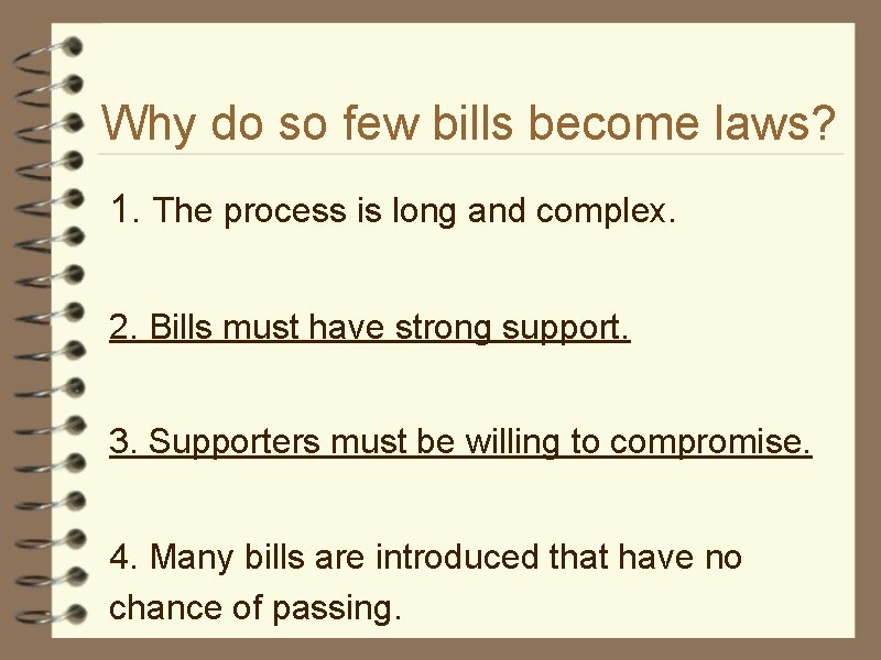 Why do so few bills become laws? 1. The process is long and complex.