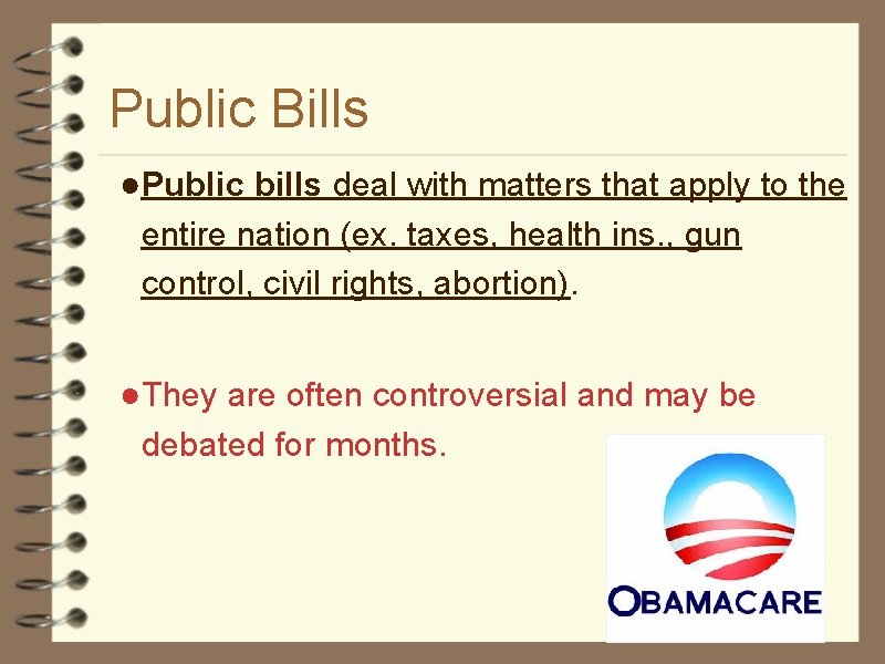 Public Bills ●Public bills deal with matters that apply to the entire nation (ex.