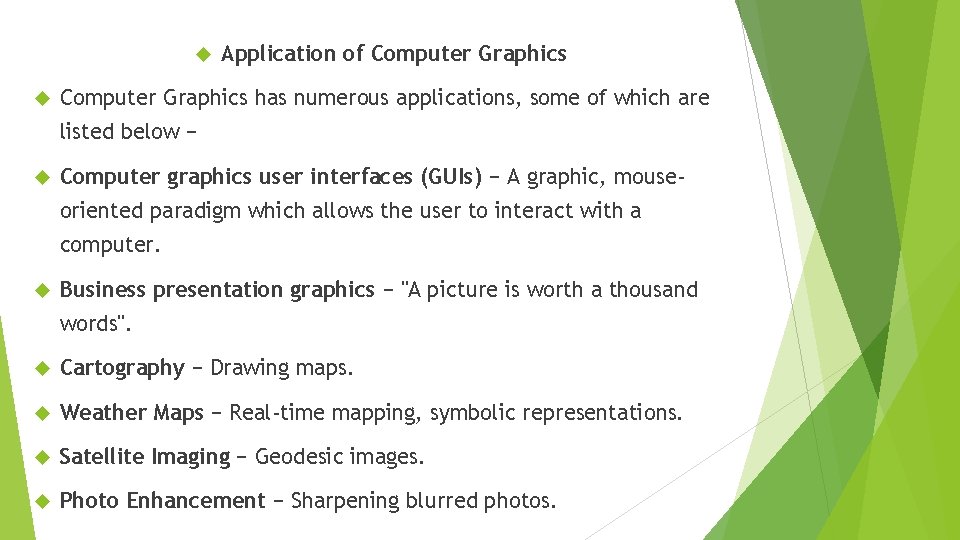  Application of Computer Graphics has numerous applications, some of which are listed below