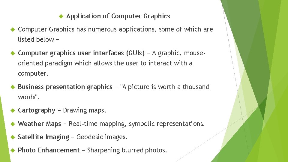 Application of Computer Graphics has numerous applications, some of which are listed below Application of Computer Graphics has numerous applications, some of which are listed below