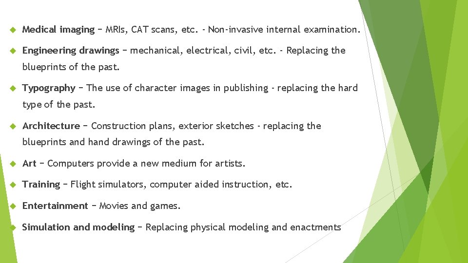  Medical imaging − MRIs, CAT scans, etc. - Non-invasive internal examination. Engineering drawings