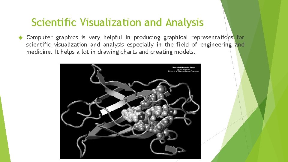 Scientific Visualization and Analysis Computer graphics is very helpful in producing graphical representations for