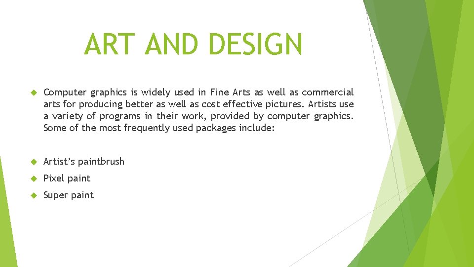ART AND DESIGN Computer graphics is widely used in Fine Arts as well as
