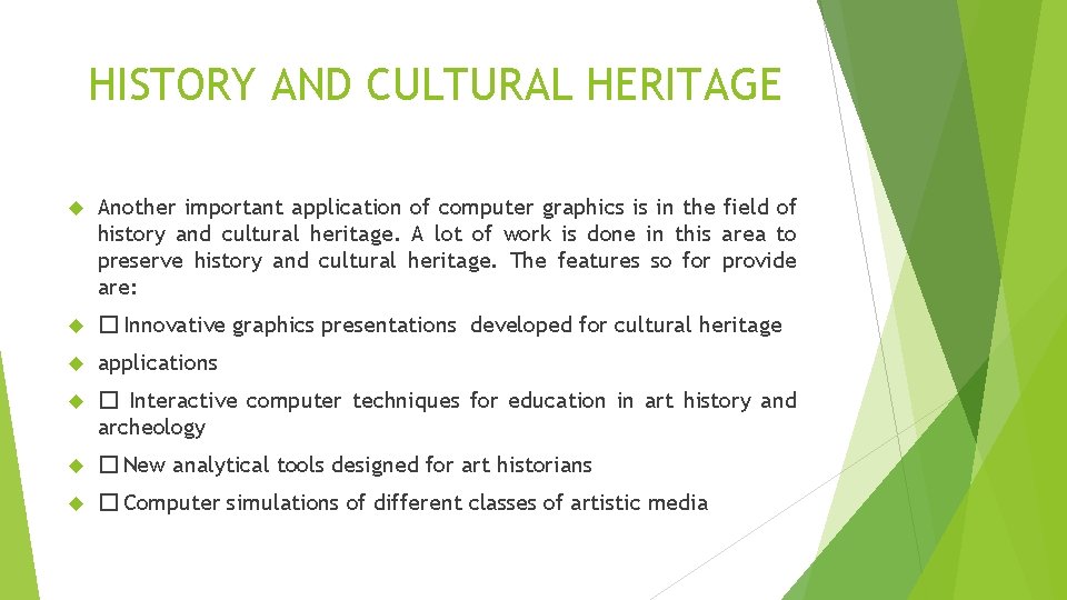 HISTORY AND CULTURAL HERITAGE Another important application of computer graphics is in the field