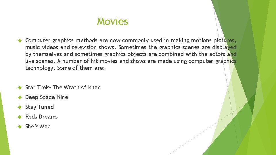 Movies Computer graphics methods are now commonly used in making motions pictures, music videos