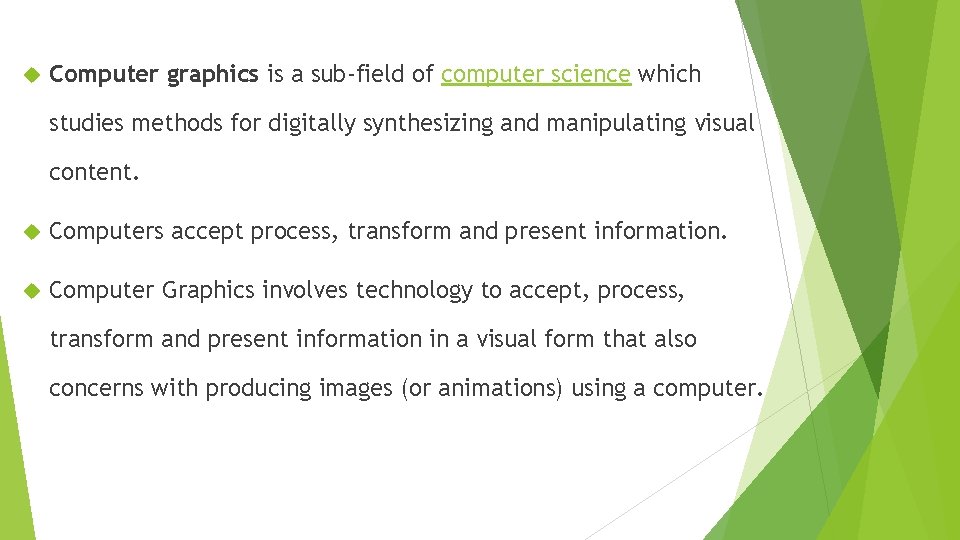  Computer graphics is a sub-field of computer science which studies methods for digitally