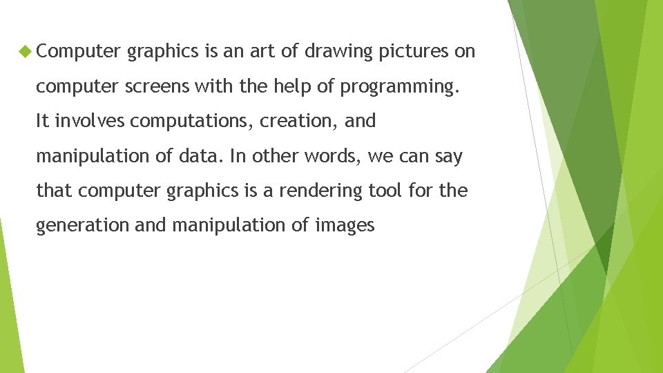  Computer graphics is an art of drawing pictures on computer screens with the