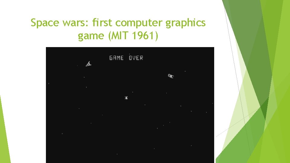 Space wars: first computer graphics game (MIT 1961) 