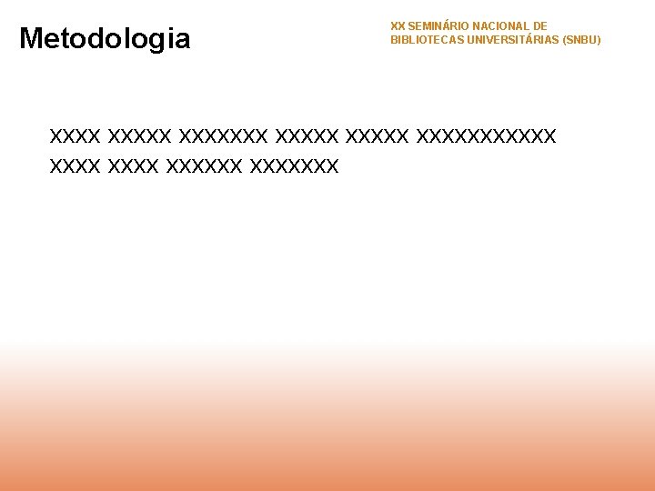 Metodologia XX SEMINÁRIO NACIONAL DE BIBLIOTECAS UNIVERSITÁRIAS (SNBU) xxxxxxx xxxxxx xxxxxxx 