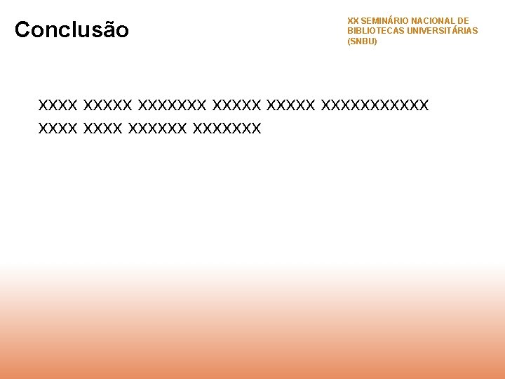 Conclusão XX SEMINÁRIO NACIONAL DE BIBLIOTECAS UNIVERSITÁRIAS (SNBU) xxxxxxx xxxxxx xxxxxxx 