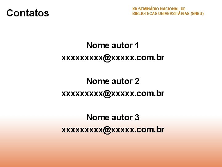 Contatos XX SEMINÁRIO NACIONAL DE BIBLIOTECAS UNIVERSITÁRIAS (SNBU) Nome autor 1 xxxxx@xxxxx. com. br