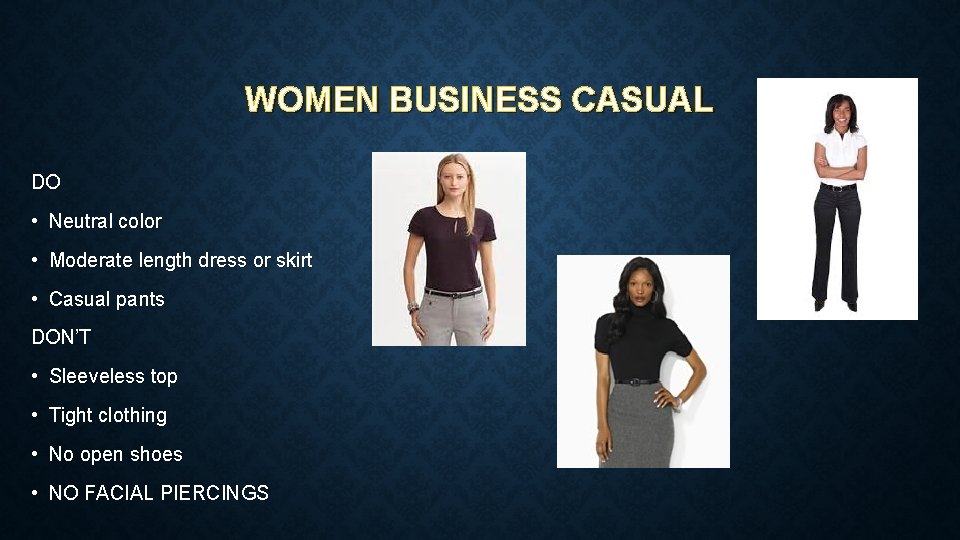 WOMEN BUSINESS CASUAL DO • Neutral color • Moderate length dress or skirt •