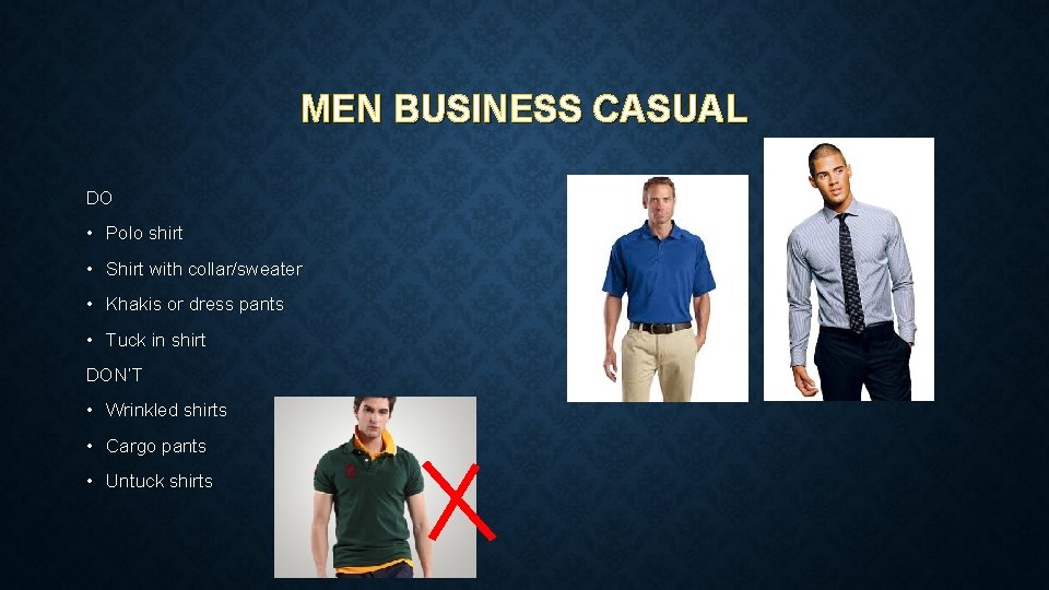 MEN BUSINESS CASUAL DO • Polo shirt • Shirt with collar/sweater • Khakis or