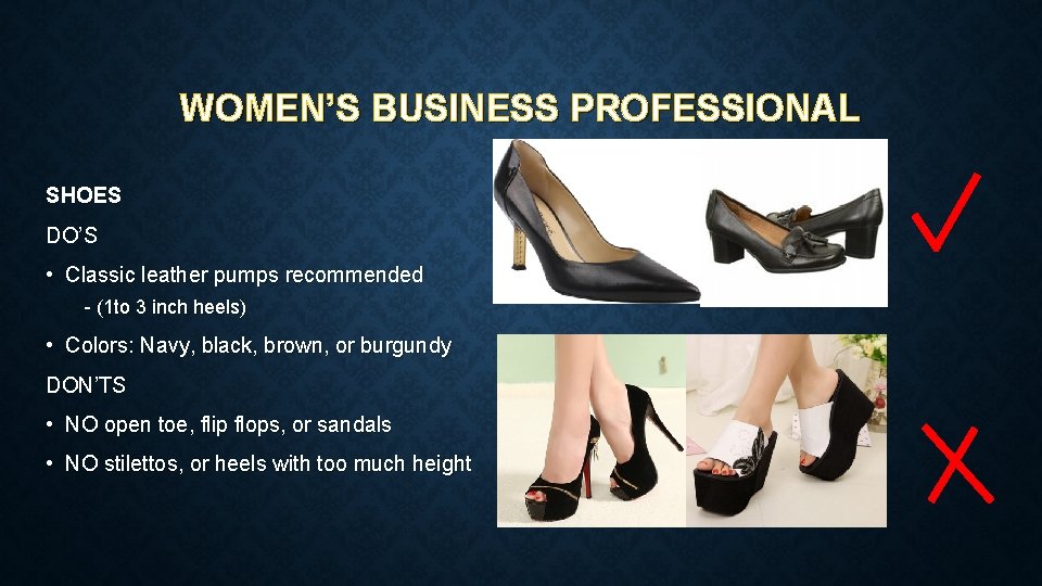 WOMEN’S BUSINESS PROFESSIONAL SHOES DO’S • Classic leather pumps recommended - (1 to 3