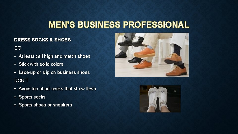 MEN’S BUSINESS PROFESSIONAL DRESS SOCKS & SHOES DO • At least calf high and