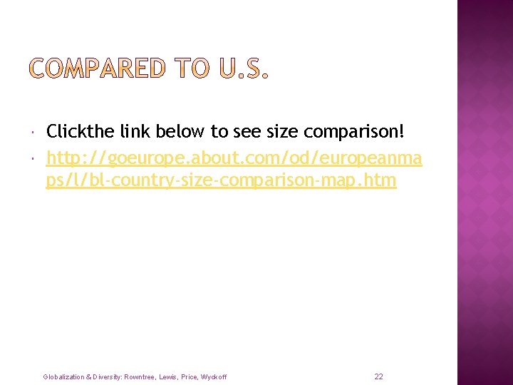  Clickthe link below to see size comparison! http: //goeurope. about. com/od/europeanma ps/l/bl-country-size-comparison-map. htm