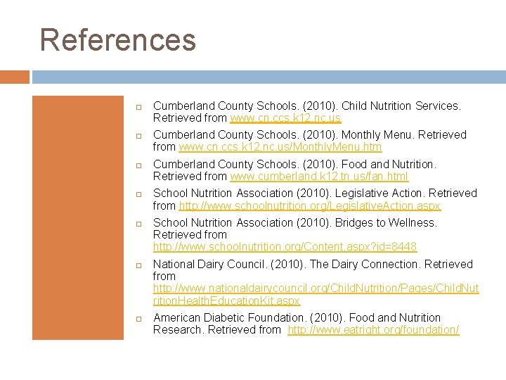 References Cumberland County Schools. (2010). Child Nutrition Services. Retrieved from www. cn. ccs. k