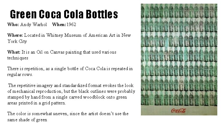 Green Coca Cola Bottles Who: Andy Warhol When: 1962 Where: Located in Whitney Museum