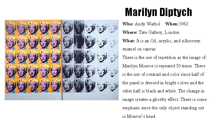 Marilyn Diptych Who: Andy Warhol When: 1962 Where: Tate Gallery, London What: It is