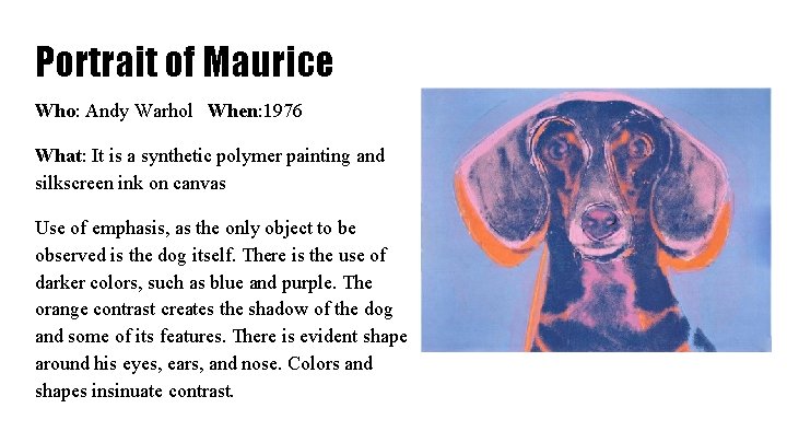 Portrait of Maurice Who: Andy Warhol When: 1976 What: It is a synthetic polymer