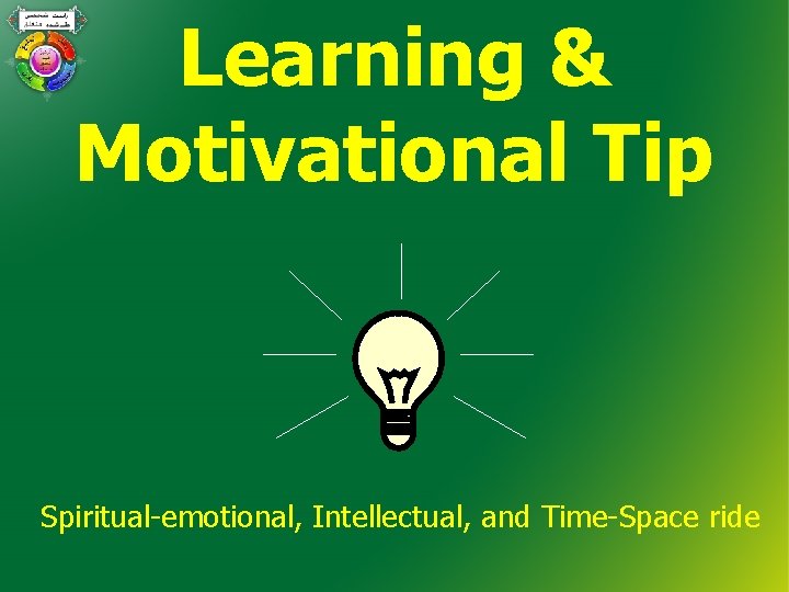 Learning & Motivational Tip Spiritual-emotional, Intellectual, and Time-Space ride 