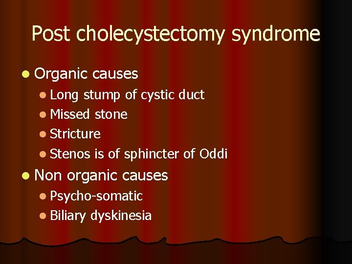 Post cholecystectomy syndrome l Organic causes l Long stump of cystic duct l Missed