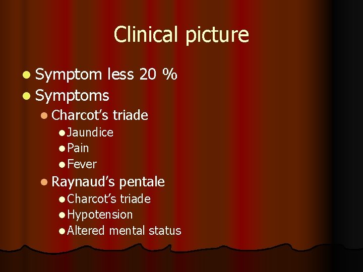Clinical picture l Symptom less 20 % l Symptoms l Charcot’s triade l Jaundice