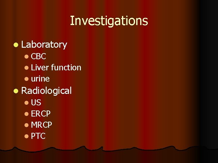 Investigations l Laboratory l CBC l Liver function l urine l Radiological l US