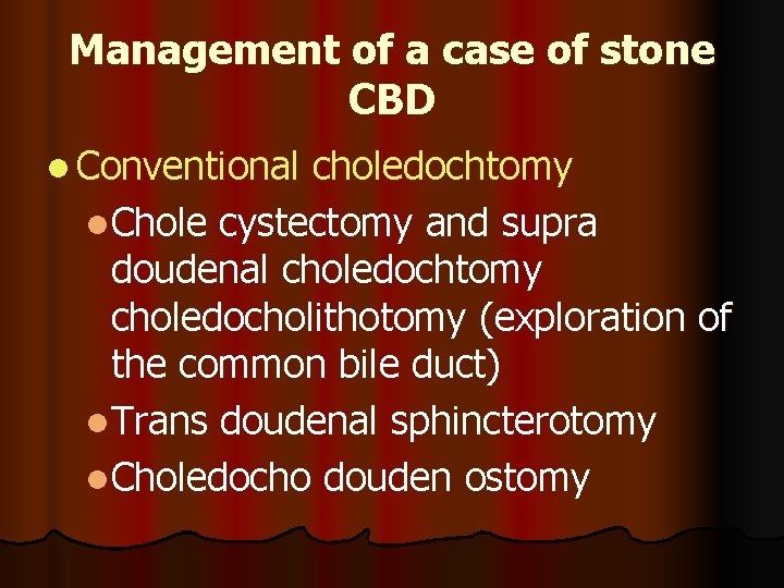 Management of a case of stone CBD l Conventional choledochtomy l. Chole cystectomy and