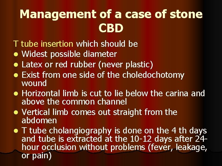 Management of a case of stone CBD T tube insertion which should be l