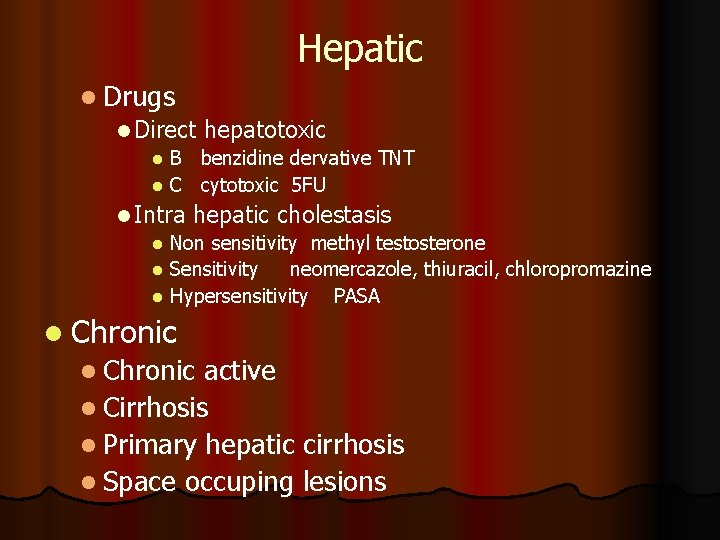 Hepatic l Drugs l Direct hepatotoxic B benzidine dervative TNT l C cytotoxic 5
