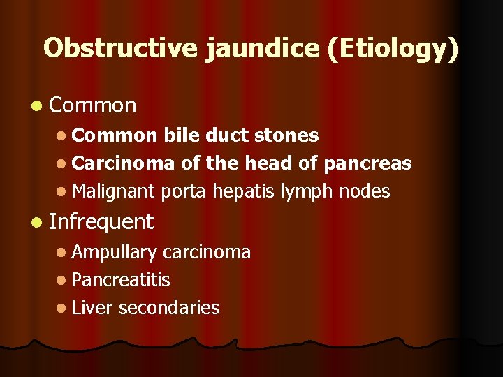 Obstructive jaundice (Etiology) l Common bile duct stones l Carcinoma of the head of