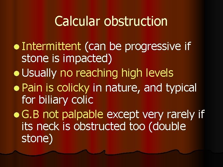 Calcular obstruction l Intermittent (can be progressive if stone is impacted) l Usually no