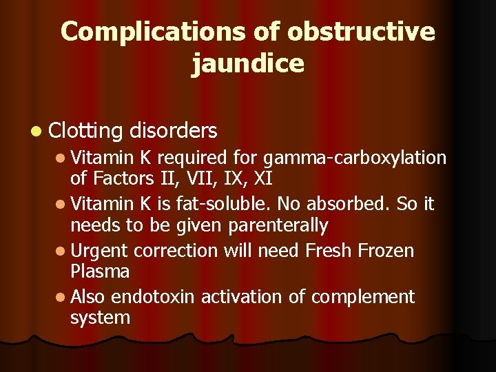 Complications of obstructive jaundice l Clotting disorders l Vitamin K required for gamma-carboxylation of