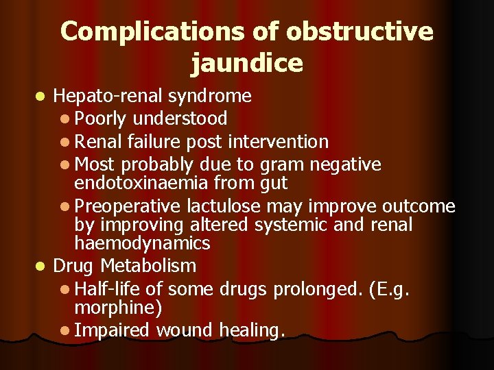 Complications of obstructive jaundice Hepato-renal syndrome l Poorly understood l Renal failure post intervention