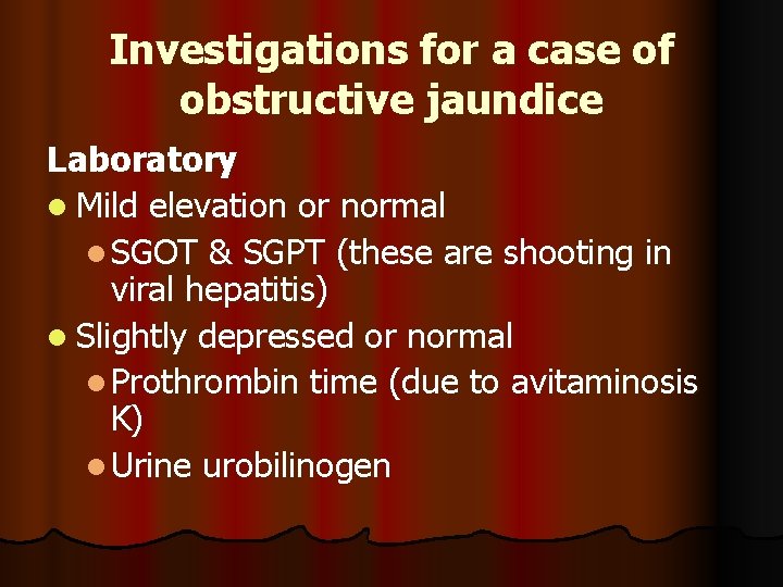 Investigations for a case of obstructive jaundice Laboratory l Mild elevation or normal l