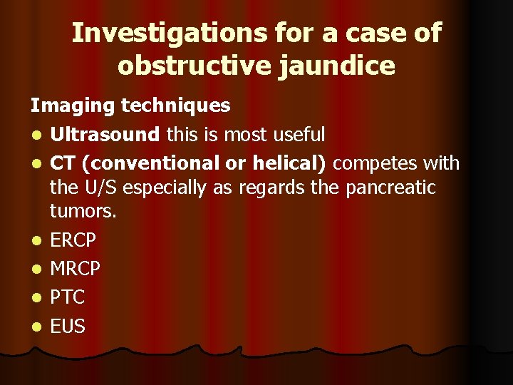 Investigations for a case of obstructive jaundice Imaging techniques l Ultrasound this is most
