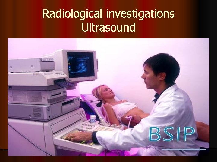 Radiological investigations Ultrasound 