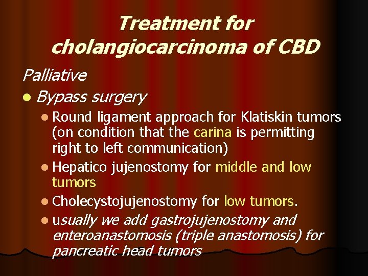 Treatment for cholangiocarcinoma of CBD Palliative l Bypass surgery l Round ligament approach for