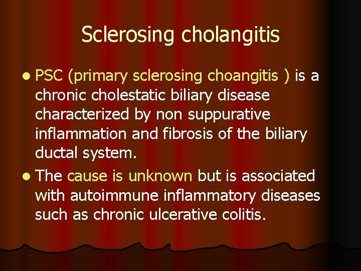 Sclerosing cholangitis l PSC (primary sclerosing choangitis ) is a chronic cholestatic biliary disease