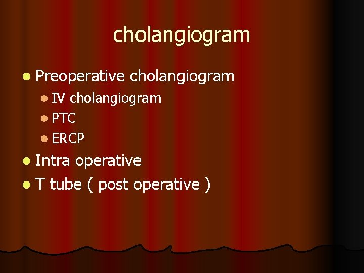 cholangiogram l Preoperative cholangiogram l IV cholangiogram l PTC l ERCP l Intra operative