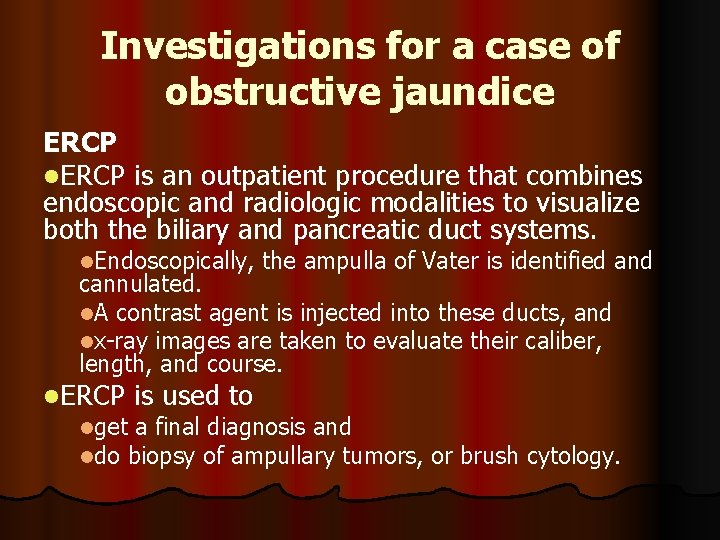 Investigations for a case of obstructive jaundice ERCP l. ERCP is an outpatient procedure