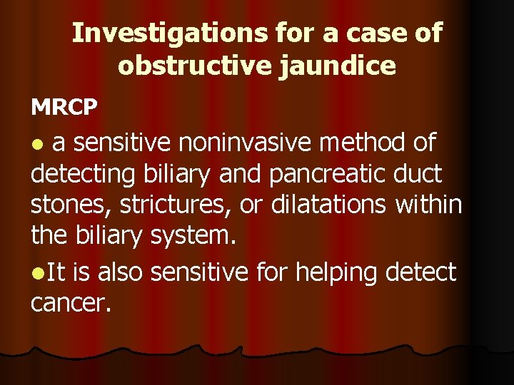 Investigations for a case of obstructive jaundice MRCP a sensitive noninvasive method of detecting