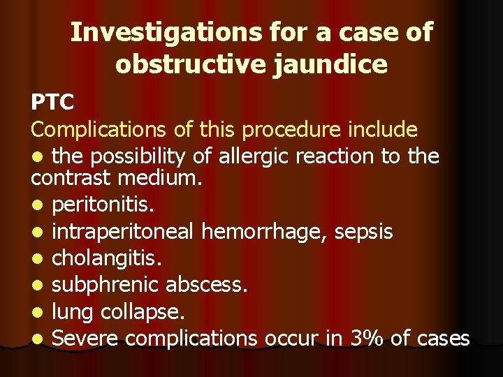 Investigations for a case of obstructive jaundice PTC Complications of this procedure include l