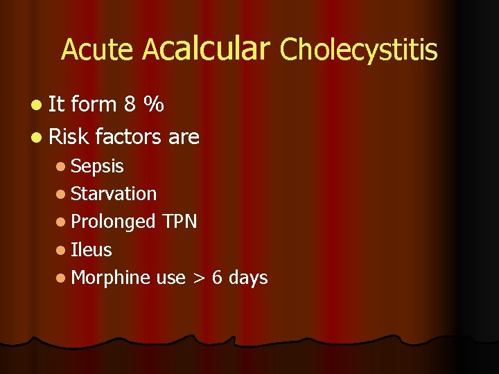 Acute Acalcular Cholecystitis l It form 8 % l Risk factors are l Sepsis