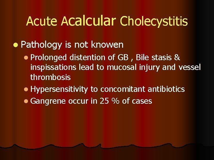 Acute Acalcular Cholecystitis l Pathology is not knowen l Prolonged distention of GB ,