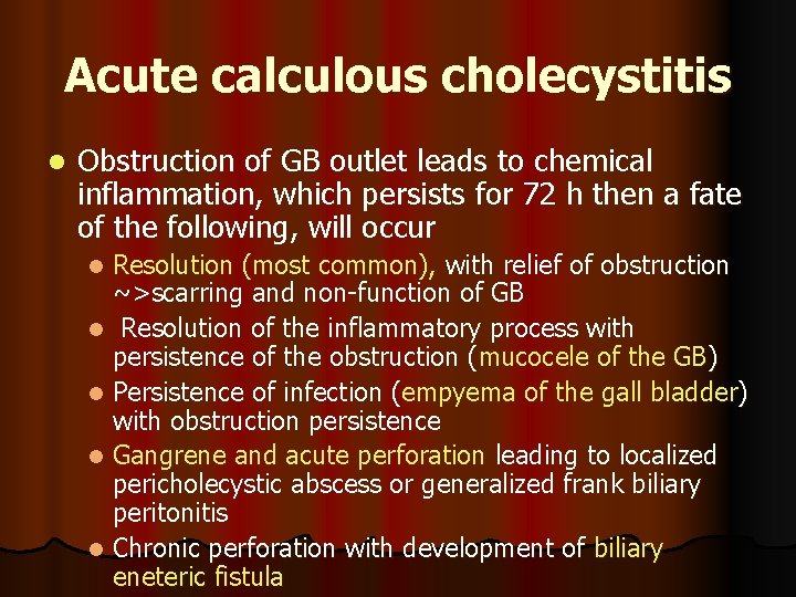 Acute calculous cholecystitis l Obstruction of GB outlet leads to chemical inflammation, which persists
